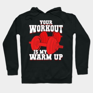 Your Workout Is My Warm Up Hoodie